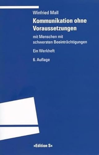 Kommunikation ohne Voraussetzungen: mit Menschen mit schwersten Beeinträchtigungen. Ein Werkheft von UNIVERSITÄTSVERLAG WINTER GMBH HEIDELBERG