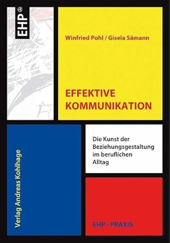 Effektive Kommunikation: Die Kunst der Beziehungsgestaltung im beruflichen Alltag (EHP-Praxis) von EHP Edition Humanistische Psychologie