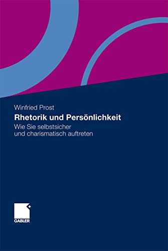 Rhetorik und Persönlichkeit: Wie Sie selbstsicher und charismatisch auftreten von Gabler Verlag