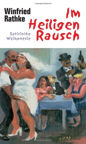 Im Heiligen Rausch. Satirische Weinpoesie (Verlag am Park)