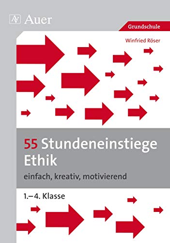 55 Stundeneinstiege Ethik: einfach, kreativ, motivierend (1. bis 4. Klasse) (Stundeneinstiege Grundschule) von Auer Verlag i.d.AAP LW