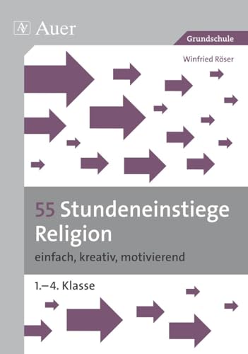 55 Stundeneinstiege Religion: einfach, kreativ, motivierend (1. bis 4. Klasse) (Stundeneinstiege Grundschule)