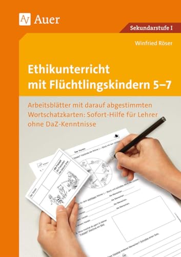 Ethikunterricht mit Flüchtlingskindern 5-7: Arbeitsblätter mit darauf abgestimmten Wortschatz- karten Sofort-Hilfe für Lehrer ohne DaZ-Kenntniss (5. ... (Unterricht mit DaZ-Schülern Sekundarstufe) von Auer Verlag i.d.AAP LW