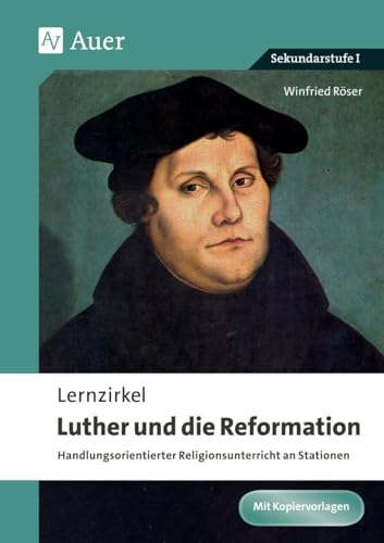 Lernzirkel Luther und die Reformation: Handlungsorientierter Religionsunterricht an Stationen (5. bis 10. Klasse) von Auer Verlag i.d.AAP LW