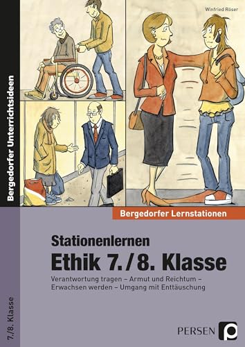 Stationenlernen Ethik 7./8. Klasse: Verantwortung tragen - Armut und Reichtum - Erwachsen werden - Umgang mit Enttäuschung (Bergedorfer® Lernstationen)