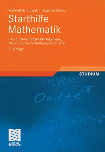 Starthilfe Mathematik: Für Studienanfänger der Ingenieur-, Natur- und Wirtschaftswissenschaften (Mathematik für Ingenieure und Naturwissenschaftler, Ökonomen und Landwirte)