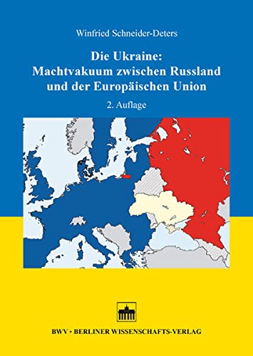 Die Ukraine: Machtvakuum zwischen Russland und der Europäischen Union: 2. Auflage von Bwv Berliner-Wissenschaft