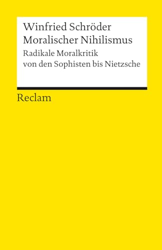 Moralischer Nihilismus: Radikale Moralkritik von den Sophisten bis Nietzsche (Reclams Universal-Bibliothek) von Reclam Philipp Jun.