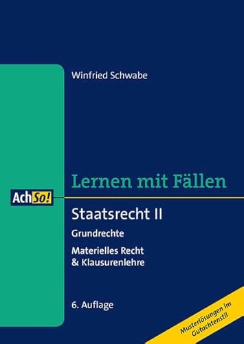 Staatsrecht II Grundrechte: Materielles Recht & Klausurenlehre Musterlösungen im Gutachtenstil (AchSo! Lernen mit Fällen)