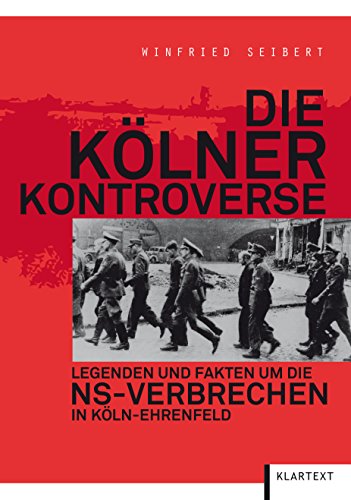 Die Kölner Kontroverse: Legenden und Fakten um die NS-Verbrechen in Köln-Ehrenfeld