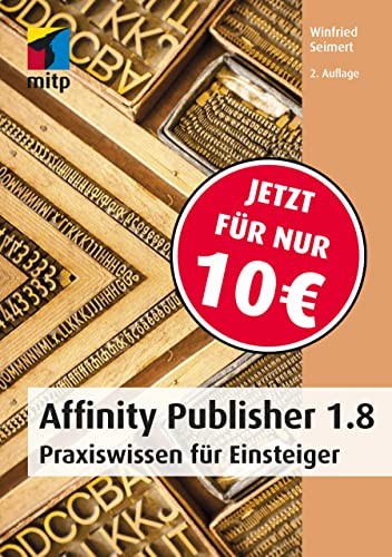 Affinity Publisher 1.8: Praxiswissen für Einsteiger (mitp Anwendungen)