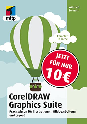 CorelDRAW Graphics Suite 2018: Praxiswissen für Illustrationen, Bildbearbeitung und Layout (mitp Anwendungen)