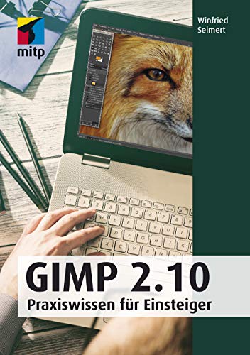 GIMP 2.10: Praxiswissen für Einsteiger (mitp Anwendungen) von MITP
