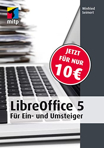 Libre Office 5: für Ein- und Umsteiger (mitp Anwendungen)