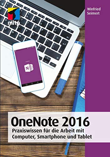 OneNote 2016: Praxiswissen für die Arbeit mit Computer, Smartphone und Tablet (mitp Anwendungen) von MITP Verlags GmbH