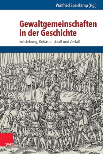 Gewaltgemeinschaften in der Geschichte: Entstehung, Kohäsionskraft und Zerfall von Vandenhoeck & Ruprecht