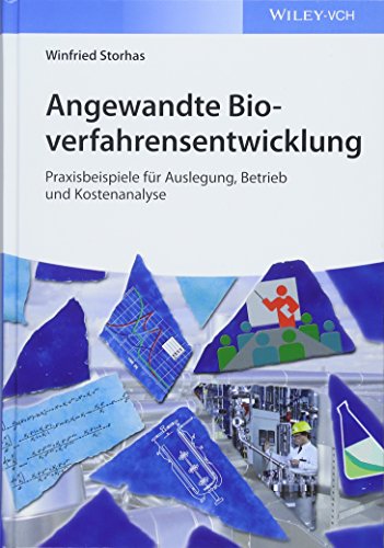Angewandte Bioverfahrensentwicklung: Praxisbeispiele für Auslegung, Betrieb und Kostenanalyse von Wiley-VCH