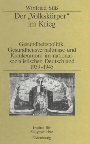 Der "Volkskörper" im Krieg: Gesundheitspolitik, Gesundheitsverhältnisse und Krankenmord im nationalsozialistischen Deutschland 1939-1945 (Studien zur Zeitgeschichte, 65, Band 65)