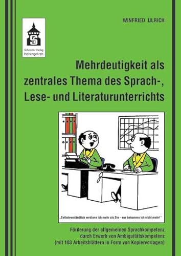 Mehrdeutigkeit als zentrales Thema des Sprach-, Lese- und Literaturunterrichts: Förderung der allgemeinen Sprachkompetenz durch Erwerb von ... ... Arbeitsblättern in Form von Kopiervorlagen) von Schneider Verlag GmbH