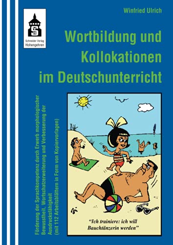 Wortbildung und Kollokationen im Deutschunterricht: Förderung der Sprachkompetenz durch Erwerb morphlogischer Bewusstheit, Wortschatzerweiterung und ... Arbeitsblättern in Form von Kopiervorlagen)