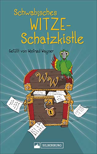 Schwäbisches Witze-Schatzkistle. Neue Witze aus Schwaben. Mit Illustrationen von Björn Locke.: Gefüllt von Winfried Wagner von Silberburg