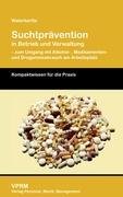 Suchtprävention: in Betrieb und Verwaltung Suchtprävention: in Betrieb und Verwaltung von Books on Demand