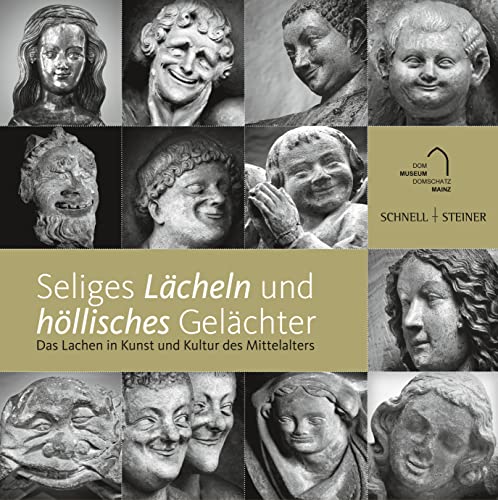 Seliges Lächeln, höllisches Gelächter: Das Lachen in Kunst und Kultur des Mittelalters