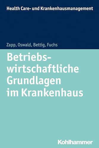 Betriebswirtschaftliche Grundlagen im Krankenhaus (Health Care- und Krankenhaus-Management, Band 3)