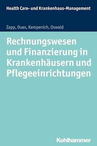 Rechnungswesen und Finanzierung in Krankenhäusern und Pflegeeinrichtungen (Health Care- und Krankenhaus-Management) von Kohlhammer W.