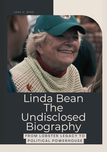 Linda Bean The Undisclosed Biography: From Lobster Legacy to Political Powerhouse von Independently published