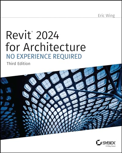Revit 2024 for Architecture: No Experience Required Revit 2024 for Architecture: No Experience Required