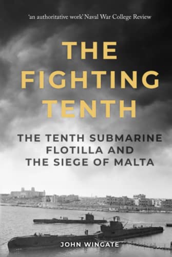 The Fighting Tenth: The Tenth Submarine Flotilla and the Siege of Malta (Submarine Warfare in World War Two) von Independently published