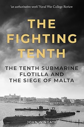 The Fighting Tenth: The Tenth Submarine Flotilla and the Siege of Malta (Submarine Warfare in World War Two) von Sapere Books