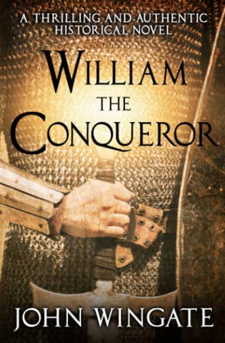 William the Conqueror: A thrilling and authentic historical novel (John Wingate Historical Thrillers)