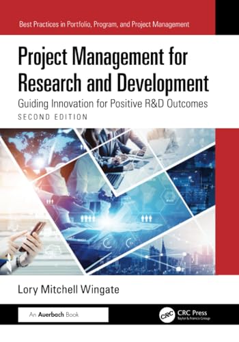 Project Management for Research and Development: Guiding Innovation for Positive R&D Outcomes (Best Practices in Portfolio, Program, and Project Management) von Auerbach Publications