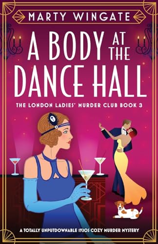 A Body at the Dance Hall: A totally unputdownable 1920s cozy murder mystery (London Ladies' Murder Club, Band 3)