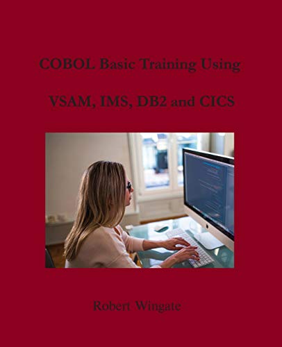 COBOL Basic Training Using VSAM, IMS, DB2 and CICS von Robert Wingate