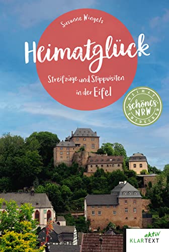 Heimatglück Eifel: Streifzüge und Stippvisiten in der Eifel (Schönes NRW)