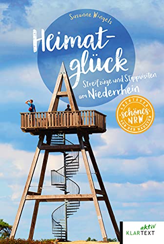 Heimatglück: Streifzüge und Stippvisiten am Niederrhein (Schönes NRW)