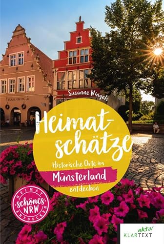 Heimatschätze Münsterland: Historische Orte im Münsterland entdecken (Schönes NRW) von KLARTEXT