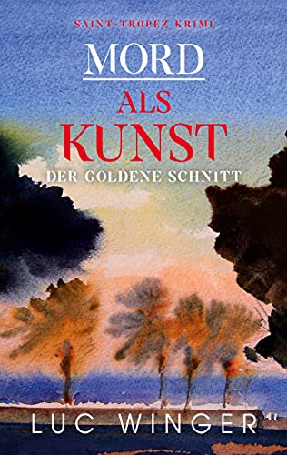 Mord als Kunst: Der goldene Schnitt (Saint-Tropez Krimi, Band 12)