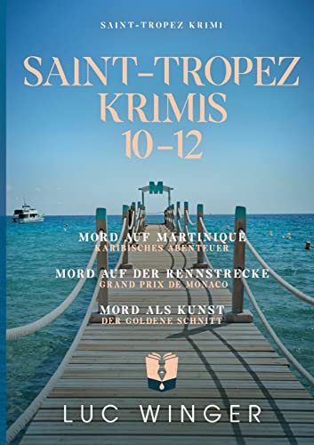 Sammelband: Saint-Tropez Krimis 10 - 12: Mord auf Martinique / Mord auf der Rennstrecke / Mord als Kunst von Books on Demand