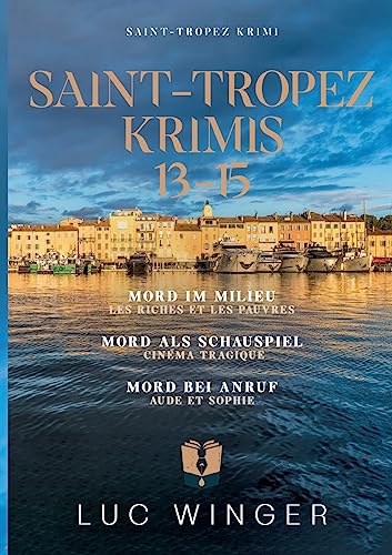 Sammelband: Saint-Tropez Krimis 13 - 15: Mord im Milieu / Mord als Schauspiel / Mord bei Anruf von Books on Demand