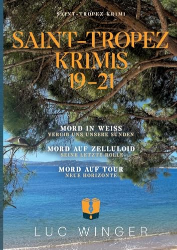 Sammelband: Saint-Tropez Krimis 19 - 21: Mord in Weiß / Mord auf Zelluloid / Mord auf Tour von Books on Demand