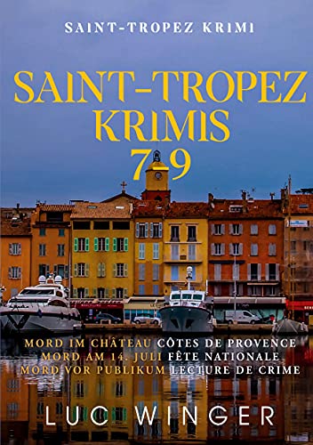 Sammelband: Saint-Tropez Krimis 7 - 9: Mord im Château, Mord am 14. Juli, Mord vor Publikum von Books on Demand GmbH