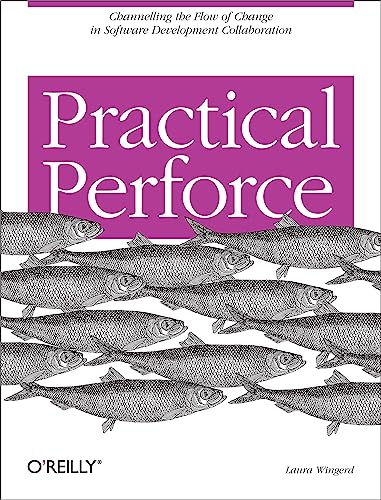 Practical Perforce: Channeling the Flow of Change in Software Development Collaboration