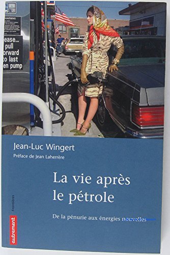 La vie après le pétrole : De la pénurie aux énergies nouvelles La vie après le pétrole : De la pénurie aux énergies nouvelles von AUTREMENT