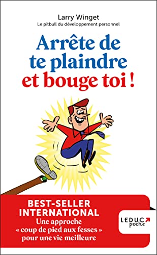 Arrête de te plaindre et bouge-toi !: Une approche « coup de pied aux fesses » pour une vie meilleure