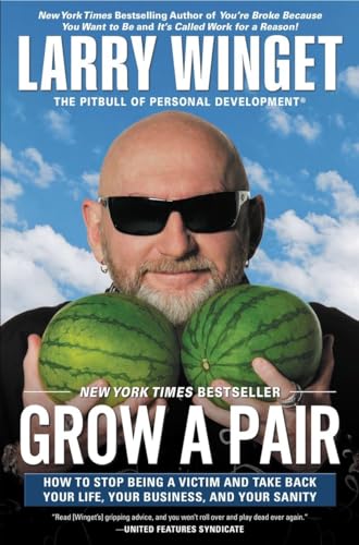 Grow a Pair: How to Stop Being a Victim and Take Back Your Life, Your Business, and Your Sanity Grow a Pair: How to Stop Being a Victim and Take Back Your Life, Your Business, and Your Sanity
