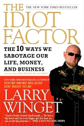 The Idiot Factor: The 10 Ways We Sabotage Our Life, Money, and Business
